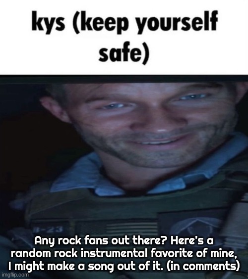 Keep yourself safe, Graves | Any rock fans out there? Here's a random rock instrumental favorite of mine, I might make a song out of it. (in comments) | image tagged in keep yourself safe graves | made w/ Imgflip meme maker