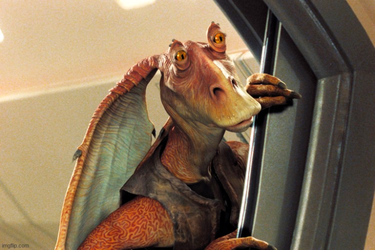 Jar Jar Binks | image tagged in jar jar binks | made w/ Imgflip meme maker