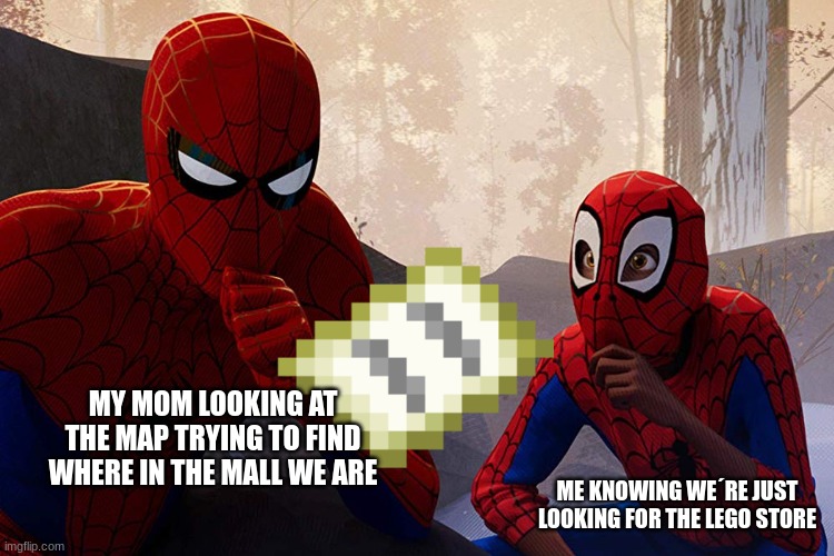 just ask a staff member where you are | MY MOM LOOKING AT THE MAP TRYING TO FIND WHERE IN THE MALL WE ARE; ME KNOWING WE´RE JUST LOOKING FOR THE LEGO STORE | image tagged in learning from spiderman | made w/ Imgflip meme maker