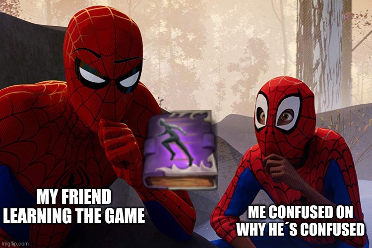 sorry, there´s no power-ups that will help you understand better | MY FRIEND LEARNING THE GAME; ME CONFUSED ON WHY HE´S CONFUSED | image tagged in learning from spiderman | made w/ Imgflip meme maker