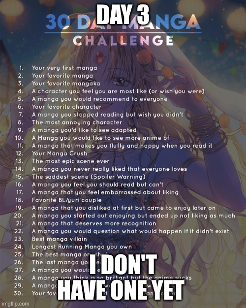 3 | DAY 3; I DON'T HAVE ONE YET | image tagged in 30 day manga challenge | made w/ Imgflip meme maker