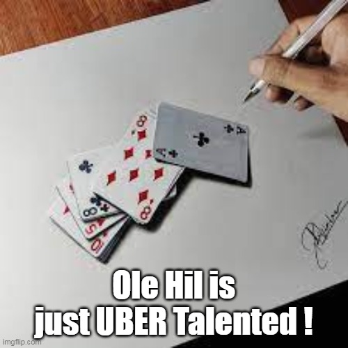 Ole Hil is just UBER Talented ! | made w/ Imgflip meme maker