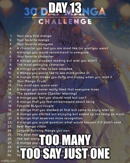 13 | DAY 13; TOO MANY TOO SAY JUST ONE | image tagged in 30 day manga challenge | made w/ Imgflip meme maker