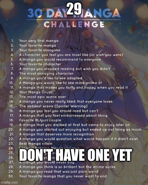 29 | 29; DON'T HAVE ONE YET | image tagged in 30 day manga challenge | made w/ Imgflip meme maker