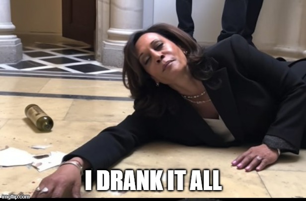 drunk kamala | I DRANK IT ALL | image tagged in drunk kamala | made w/ Imgflip meme maker