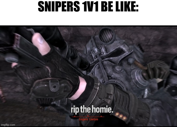 Sniper R.I.P. | SNIPERS 1V1 BE LIKE: | image tagged in sniper r i p | made w/ Imgflip meme maker