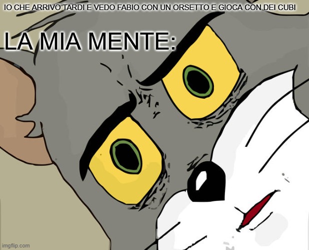 Unsettled Tom Meme | IO CHE ARRIVO TARDI E VEDO FABIO CON UN ORSETTO E GIOCA CON DEI CUBI; LA MIA MENTE: | image tagged in memes,unsettled tom | made w/ Imgflip meme maker