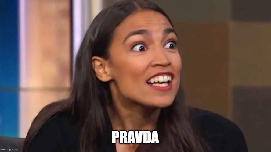 Crazy AOC | PRAVDA | image tagged in crazy aoc | made w/ Imgflip meme maker