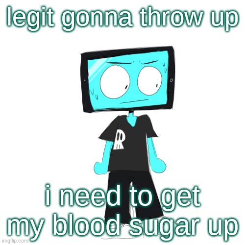 IcyXD concerned | legit gonna throw up; i need to get my blood sugar up | image tagged in icyxd concerned | made w/ Imgflip meme maker