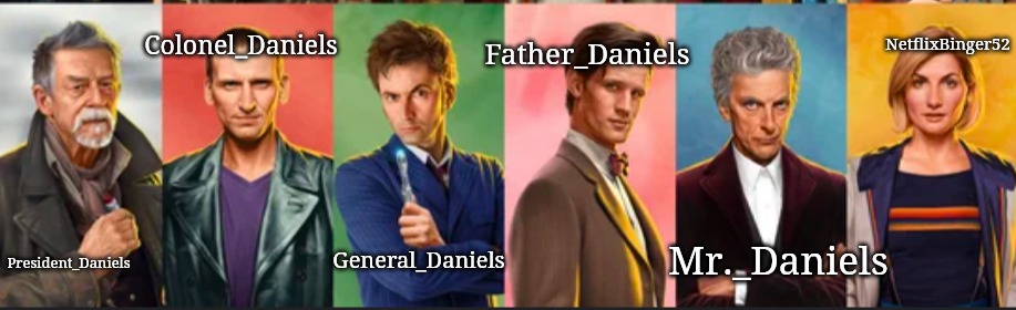 Most of my incarnations | Colonel_Daniels; Father_Daniels; NetflixBinger52; Mr._Daniels; President_Daniels; General_Daniels | made w/ Imgflip meme maker