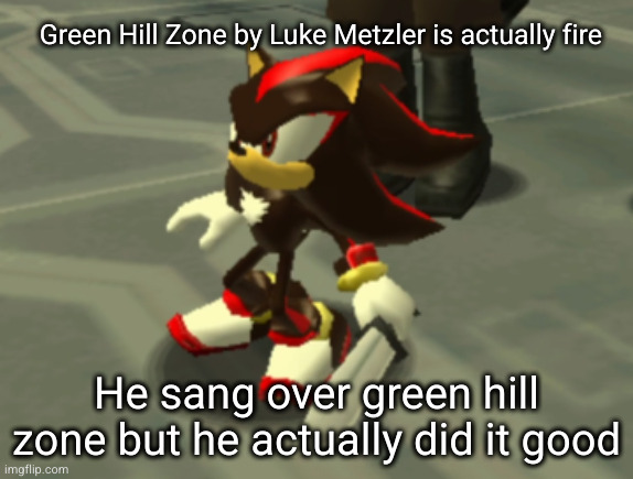 look it up I heard it on soundcloud | Green Hill Zone by Luke Metzler is actually fire; He sang over green hill zone but he actually did it good | image tagged in shadow the hedgehog with a knife,shadow the hedgehog,shadow,sonic,sonic the hedgehog,music | made w/ Imgflip meme maker