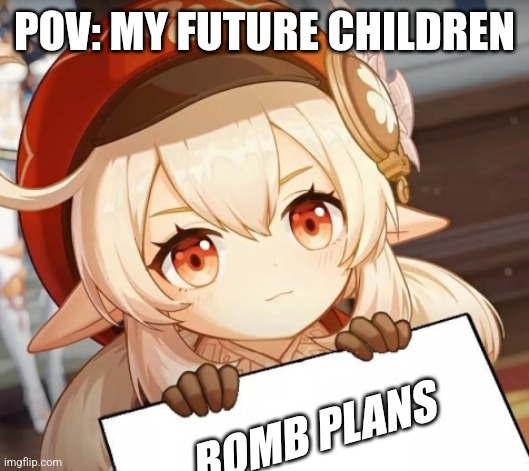 My kids | POV: MY FUTURE CHILDREN; BOMB PLANS | image tagged in klee - genshin impact | made w/ Imgflip meme maker