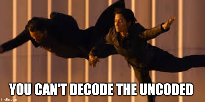 You can't decode the uncoded | YOU CAN'T DECODE THE UNCODED | image tagged in matrix,code,anomaly | made w/ Imgflip meme maker