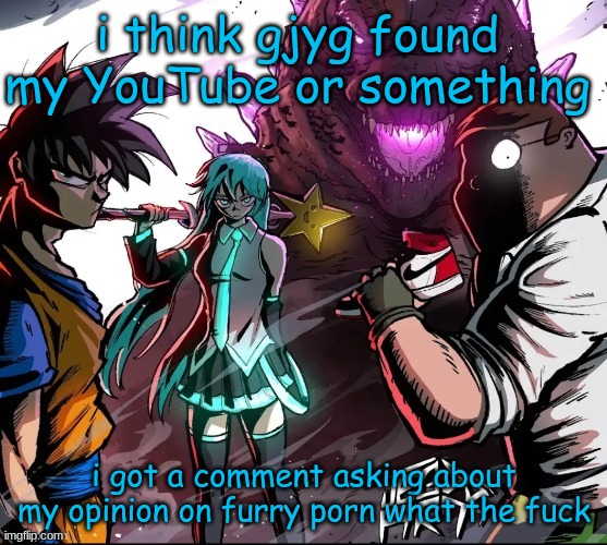 im scared this username change was a bad idea | i think gjyg found my YouTube or something; i got a comment asking about my opinion on furry porn what the fuck | image tagged in costco announcement jumpscare | made w/ Imgflip meme maker