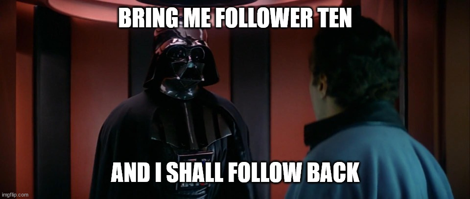 I have altered the deal | BRING ME FOLLOWER TEN AND I SHALL FOLLOW BACK | image tagged in i have altered the deal | made w/ Imgflip meme maker