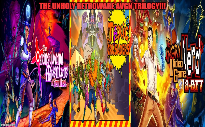 THE UNHOLY RETROWARE AVGN TRILOGY!!! | image tagged in castlevania,toxic crusaders,avgn,retroware,past,retro | made w/ Imgflip meme maker