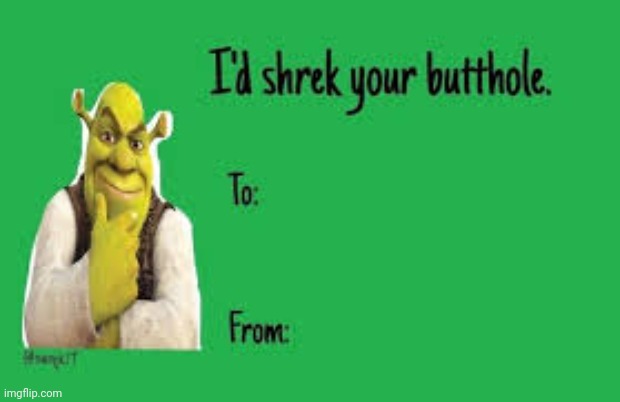 I'd Shrek Your Butthole | image tagged in i'd shrek your butthole | made w/ Imgflip meme maker