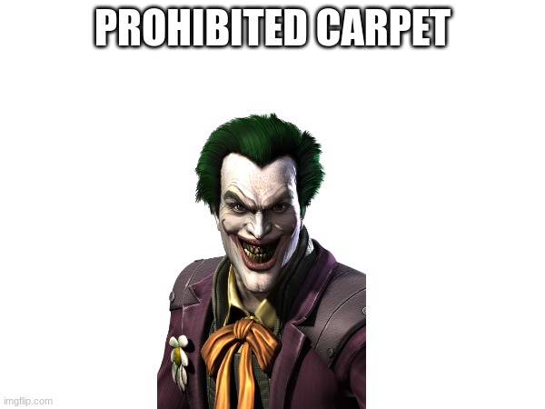 the killing joke | PROHIBITED CARPET | image tagged in the joker,funny meme | made w/ Imgflip meme maker