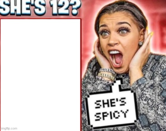 new temp | image tagged in shes spicy blank | made w/ Imgflip meme maker