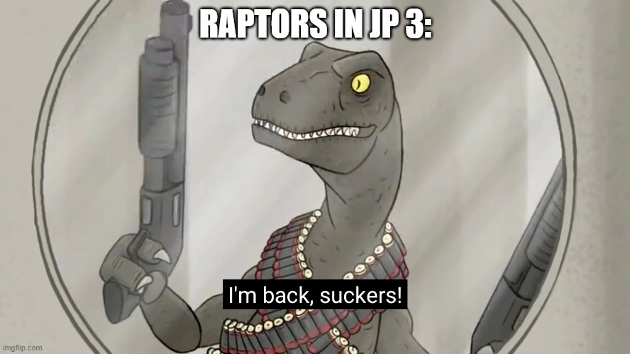 JP Raptors | RAPTORS IN JP 3: | image tagged in jurassic park | made w/ Imgflip meme maker