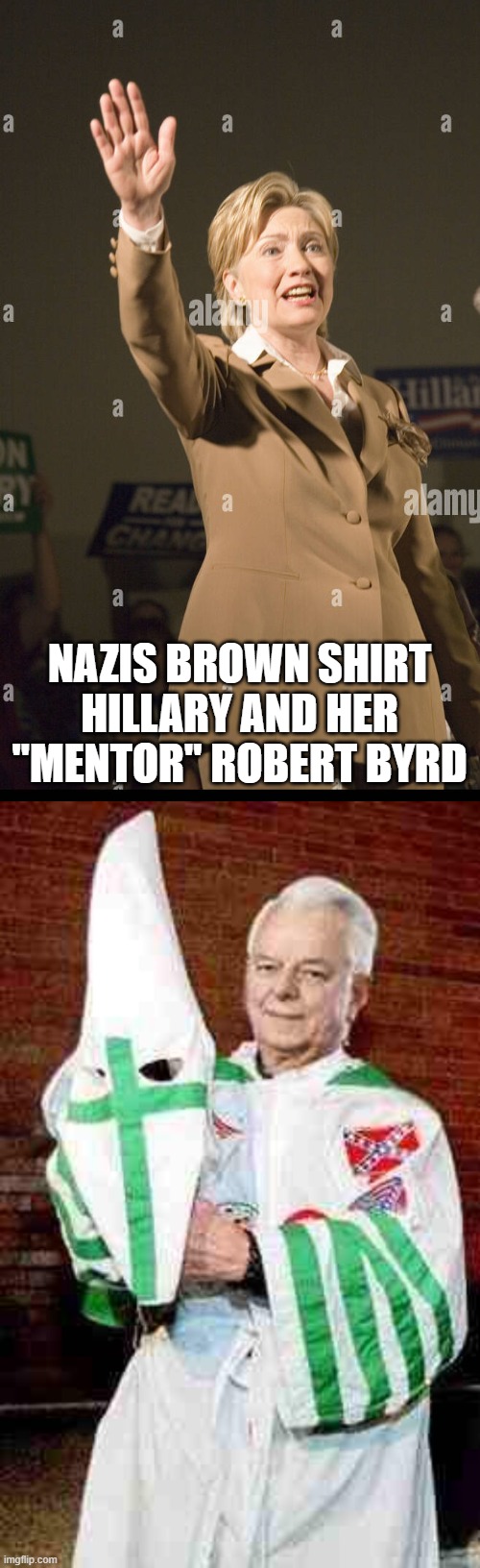 NAZIS BROWN SHIRT HILLARY AND HER "MENTOR" ROBERT BYRD | image tagged in nazis salute brown shirt sa hitlery,robert byrd kkk | made w/ Imgflip meme maker