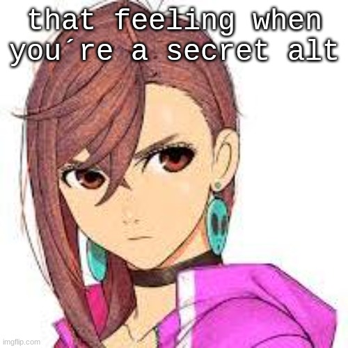 tehe | that feeling when you´re a secret alt | image tagged in momo | made w/ Imgflip meme maker