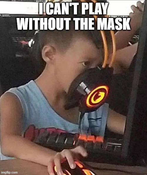 Bane Video Games | I CAN'T PLAY WITHOUT THE MASK | image tagged in bane | made w/ Imgflip meme maker