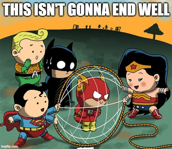 Flash Play | THIS ISN'T GONNA END WELL | image tagged in flash | made w/ Imgflip meme maker