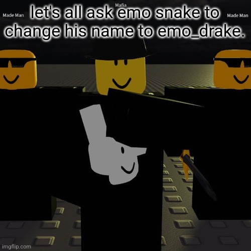 strangle him if you have to | let's all ask emo snake to change his name to emo_drake. | made w/ Imgflip meme maker