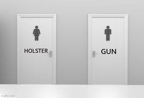 Restroom Problems | HOLSTER GUN | image tagged in restroom problems | made w/ Imgflip meme maker