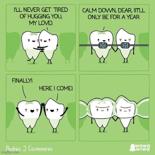 Teeth | image tagged in invisalign,teeth,tooth,braces,comics,comics/cartoons | made w/ Imgflip meme maker