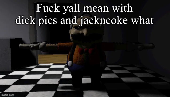 Homeowner T pose | Fuck yall mean with dick pics and jackncoke what | image tagged in homeowner t pose | made w/ Imgflip meme maker