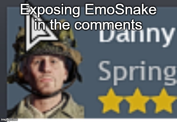 Danny | Exposing EmoSnake in the comments | image tagged in danny | made w/ Imgflip meme maker