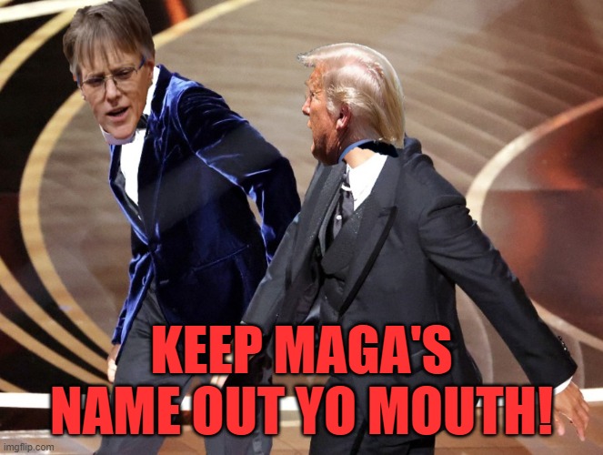 KEEP MAGA'S NAME OUT YO MOUTH! | image tagged in trump,bishop,chris rock,will smith,slap | made w/ Imgflip meme maker