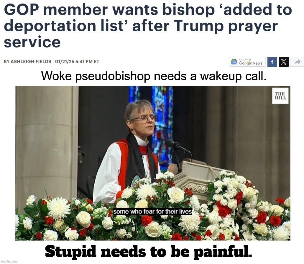 Trump Demands Apology From Episcopal Church Over ‘So-Called’ Bishop’s ‘Nasty’ Speech | Woke pseudobishop needs a wakeup call. | image tagged in stupid people be like,special kind of stupid,stupid liberals,full retard,never go full retard,retarded liberal protesters | made w/ Imgflip meme maker