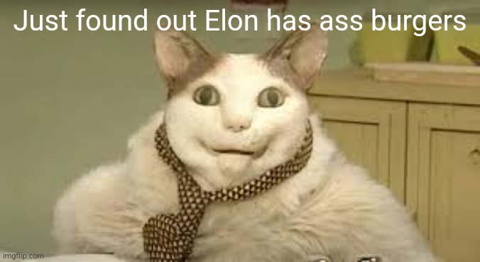 Бу! Испугался не бойся | Just found out Elon has ass burgers | made w/ Imgflip meme maker