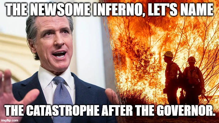 I Did That | THE NEWSOME INFERNO, LET'S NAME; THE CATASTROPHE AFTER THE GOVERNOR. | image tagged in i did that | made w/ Imgflip meme maker