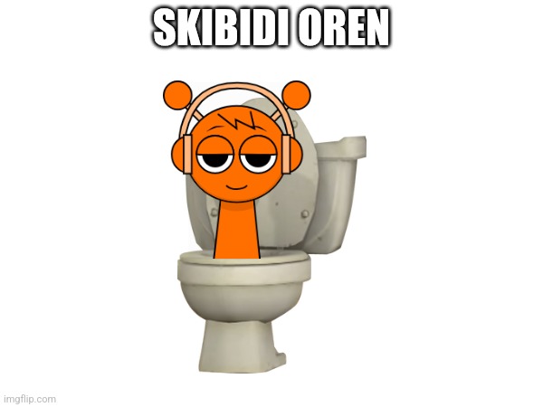 Request | SKIBIDI OREN | made w/ Imgflip meme maker