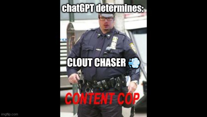 chatGPT determines:; CLOUT CHASER 💨 | made w/ Imgflip meme maker