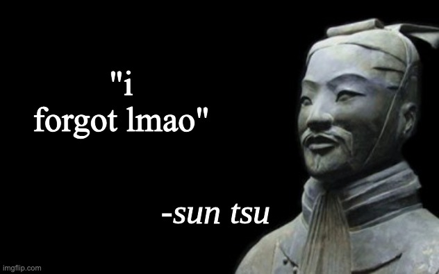 i forgot | "i forgot lmao" | image tagged in sun tsu fake quote,dementia | made w/ Imgflip meme maker