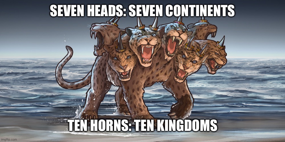 SEVEN HEADS: SEVEN CONTINENTS TEN HORNS: TEN KINGDOMS | made w/ Imgflip meme maker