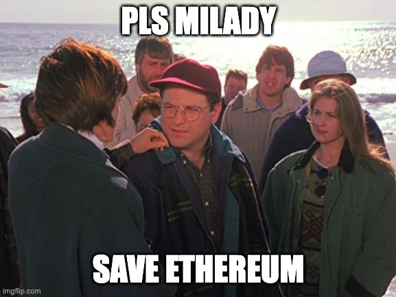 george saves ethereum | PLS MILADY; SAVE ETHEREUM | image tagged in ethereum,seinfeld | made w/ Imgflip meme maker