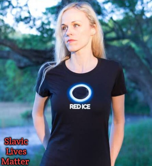 Red Ice | Slavic Lives Matter | image tagged in red ice,slavic | made w/ Imgflip meme maker