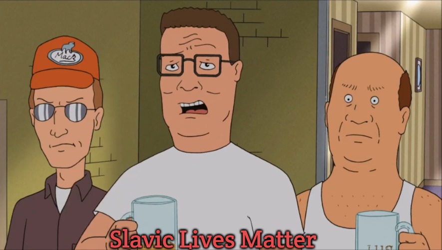 Hank Hill Why | Slavic Lives Matter | image tagged in hank hill why,slavic | made w/ Imgflip meme maker