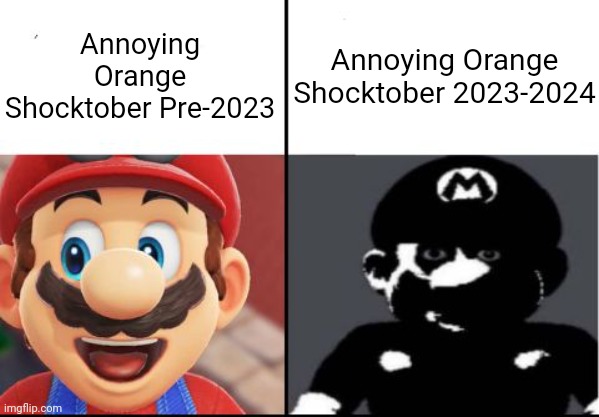 Happy mario Vs Dark Mario | Annoying Orange
Shocktober Pre-2023; Annoying Orange
Shocktober 2023-2024 | image tagged in happy mario vs dark mario,annoying orange,shocktober | made w/ Imgflip meme maker