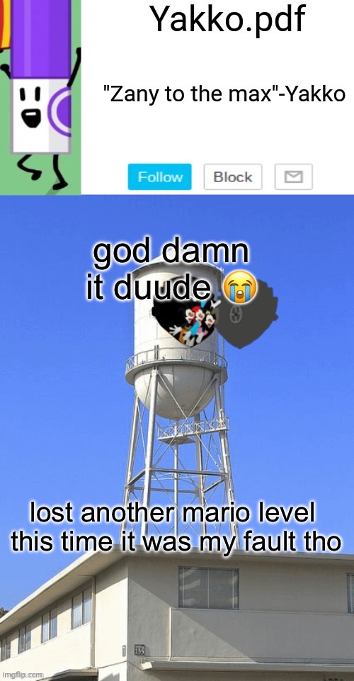 Yakko temp | god damn it duude 😭; lost another mario level 

this time it was my fault tho | image tagged in yakko temp | made w/ Imgflip meme maker