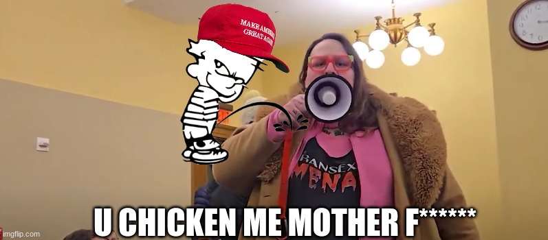 Pee on the oppressed meme | U CHICKEN ME MOTHER F****** | image tagged in funny memes,memes,woke,gay,trump | made w/ Imgflip meme maker