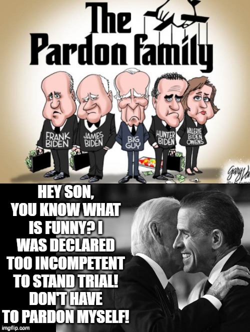 Hey son I am too incompetent to stand trial! Don't have to pardon myself! | HEY SON, YOU KNOW WHAT IS FUNNY? I WAS DECLARED TOO INCOMPETENT TO STAND TRIAL! DON'T HAVE TO PARDON MYSELF! | image tagged in incompetence,dementia | made w/ Imgflip meme maker