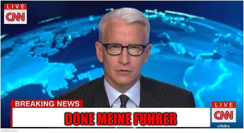 CNN Breaking News Anderson Cooper | DONE MEINE FUHRER | image tagged in cnn breaking news anderson cooper | made w/ Imgflip meme maker