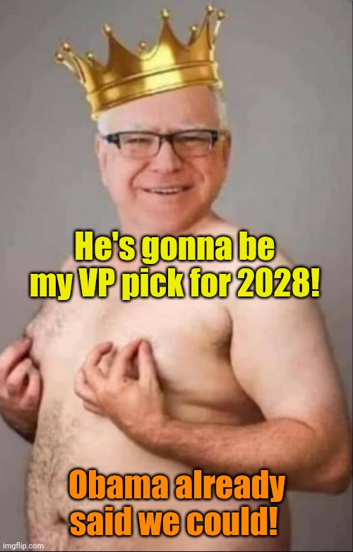 Tim Walz is a pretty girl | He's gonna be my VP pick for 2028! Obama already said we could! | image tagged in tim walz is a pretty girl | made w/ Imgflip meme maker